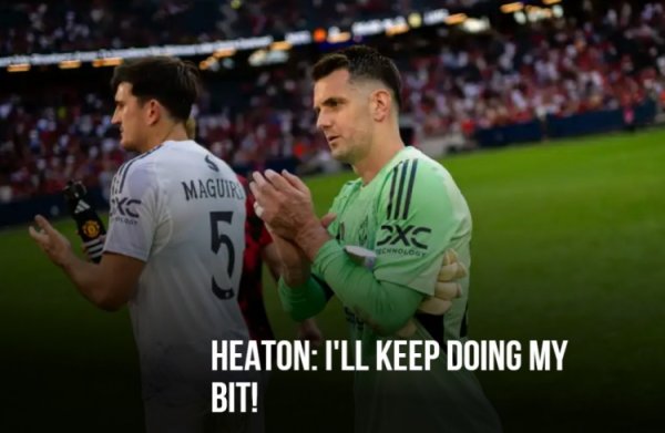 Heaton: I will strive for opportunities to play, it is normal to compete in a team like Manchester United.